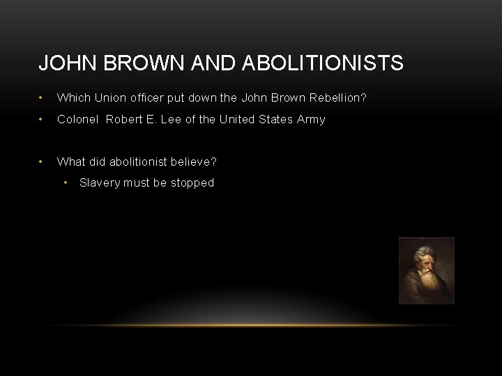 JOHN BROWN AND ABOLITIONISTS • Which Union officer put down the John Brown Rebellion?