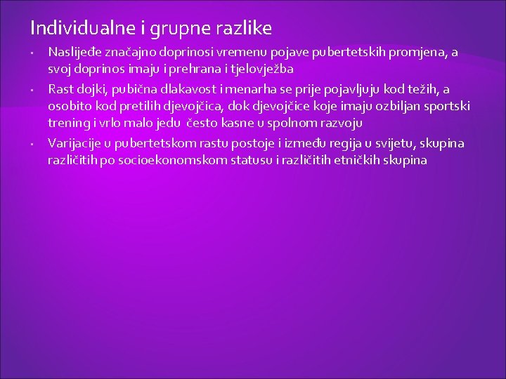 Individualne i grupne razlike • • • Naslijeđe značajno doprinosi vremenu pojave pubertetskih promjena,