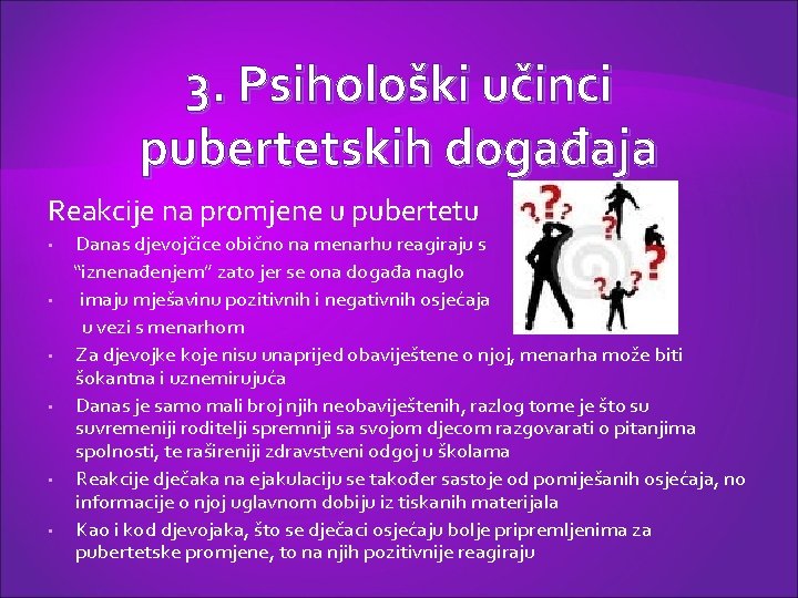 3. Psihološki učinci pubertetskih događaja Reakcije na promjene u pubertetu • • • Danas