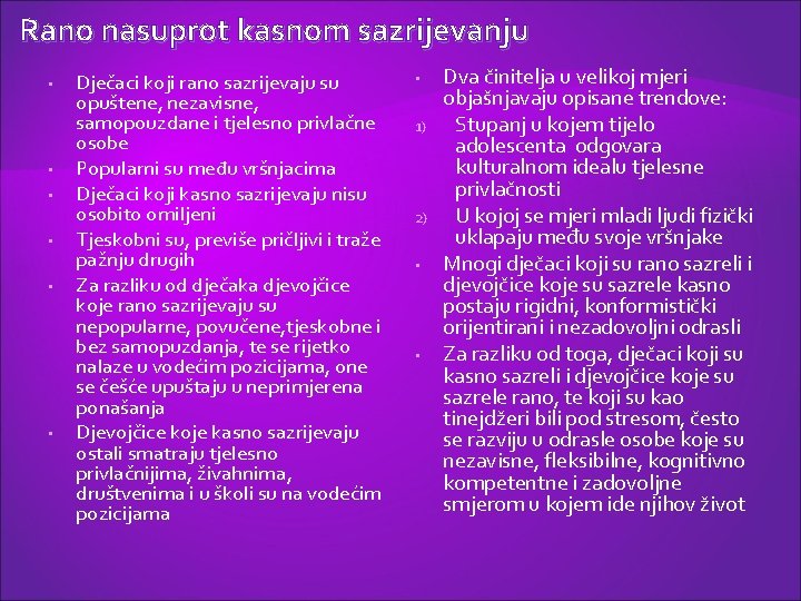 Rano nasuprot kasnom sazrijevanju • • • Dječaci koji rano sazrijevaju su opuštene, nezavisne,