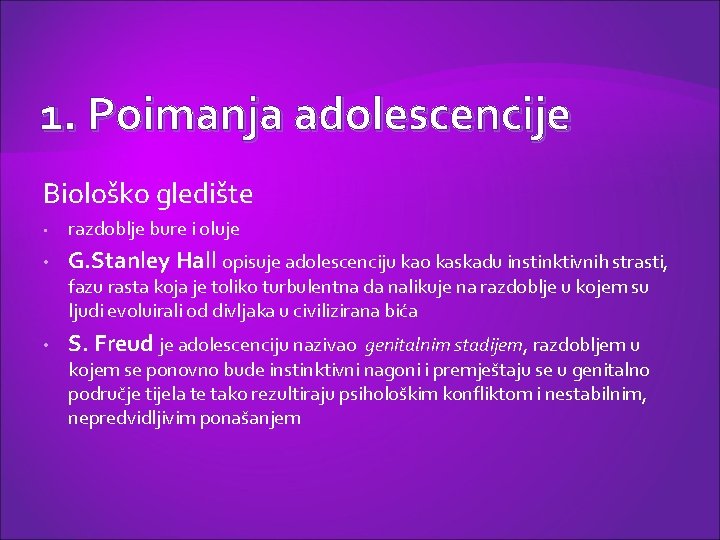 1. Poimanja adolescencije Biološko gledište • razdoblje bure i oluje • G. Stanley Hall