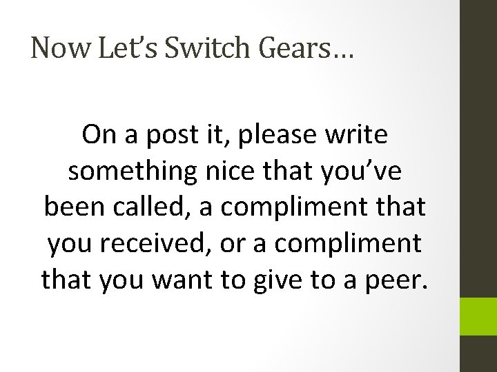 Now Let’s Switch Gears… On a post it, please write something nice that you’ve