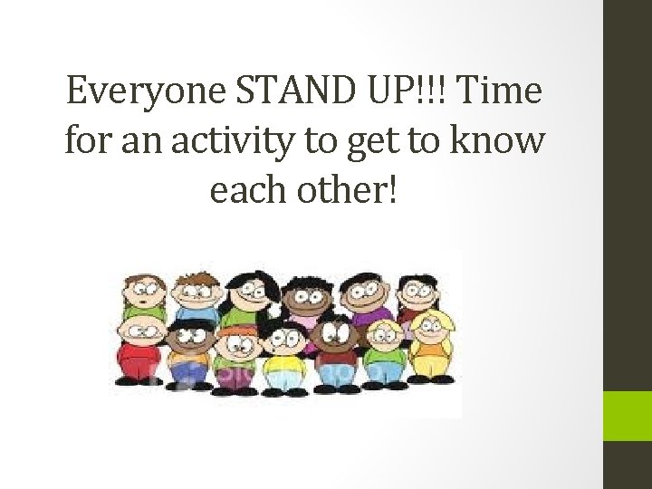 Everyone STAND UP!!! Time for an activity to get to know each other! 