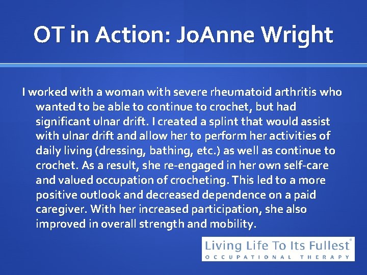 OT in Action: Jo. Anne Wright I worked with a woman with severe rheumatoid