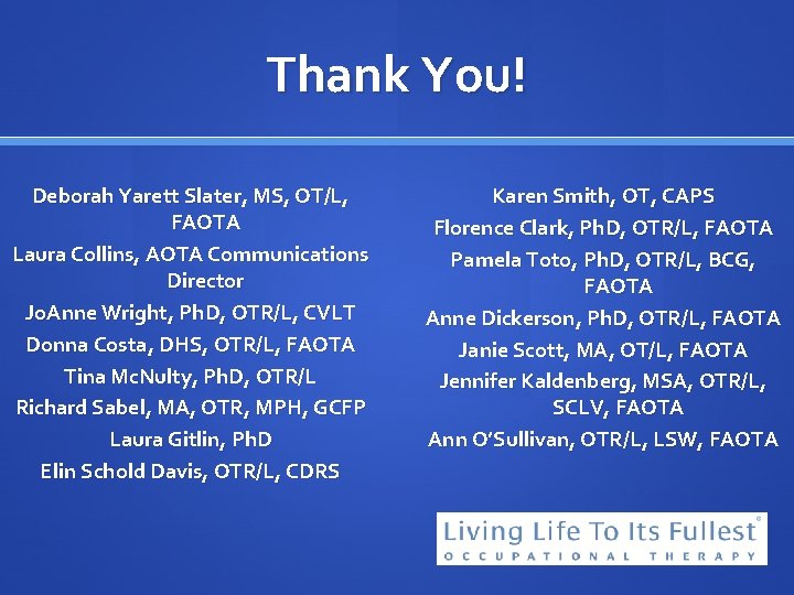 Thank You! Deborah Yarett Slater, MS, OT/L, FAOTA Laura Collins, AOTA Communications Director Jo.