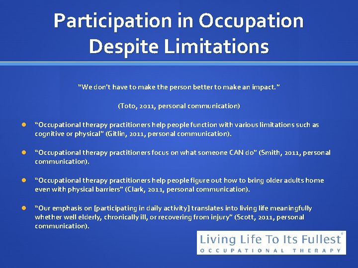 Participation in Occupation Despite Limitations “We don’t have to make the person better to