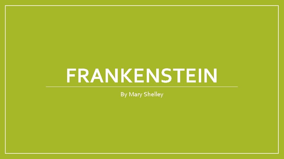 FRANKENSTEIN By Mary Shelley 