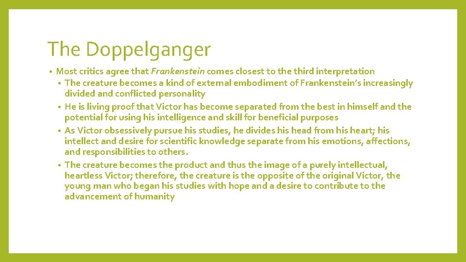 The Doppelganger • Most critics agree that Frankenstein comes closest to the third interpretation