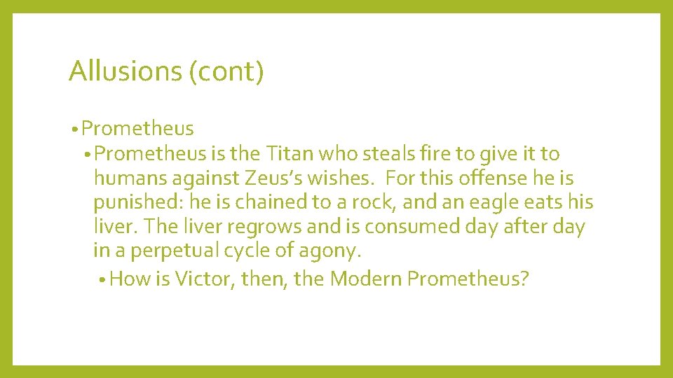Allusions (cont) • Prometheus is the Titan who steals fire to give it to