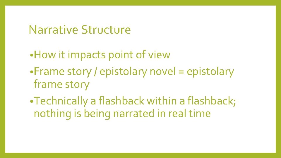 Narrative Structure • How it impacts point of view • Frame story / epistolary