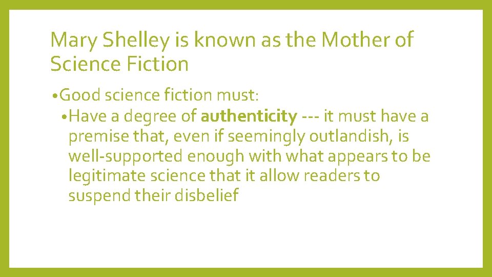 Mary Shelley is known as the Mother of Science Fiction • Good science fiction