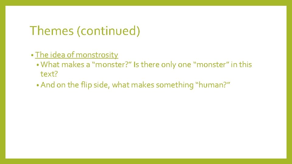 Themes (continued) • The idea of monstrosity • What makes a “monster? ” Is