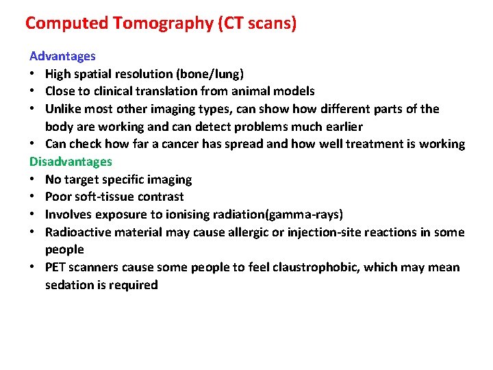 Computed Tomography (CT scans) Advantages • High spatial resolution (bone/lung) • Close to clinical