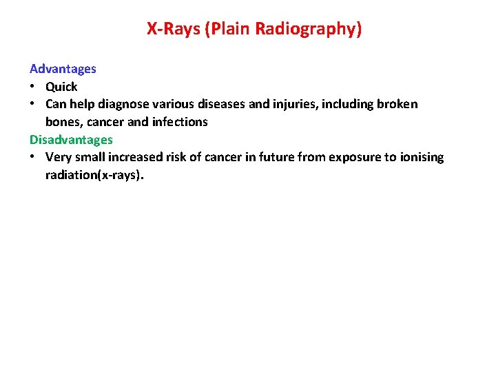 X-Rays (Plain Radiography) Advantages • Quick • Can help diagnose various diseases and injuries,