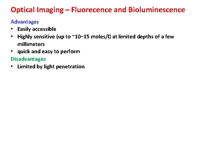 Optical Imaging – Fluorecence and Bioluminescence Advantages • Easily accessible • Highly sensitive (up