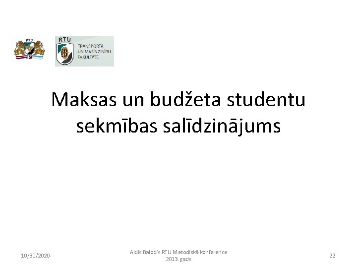 Maksas un budžeta studentu sekmības salīdzinājums 10/30/2020 Aldis Balodis RTU Metodiskā konference 2013. gads