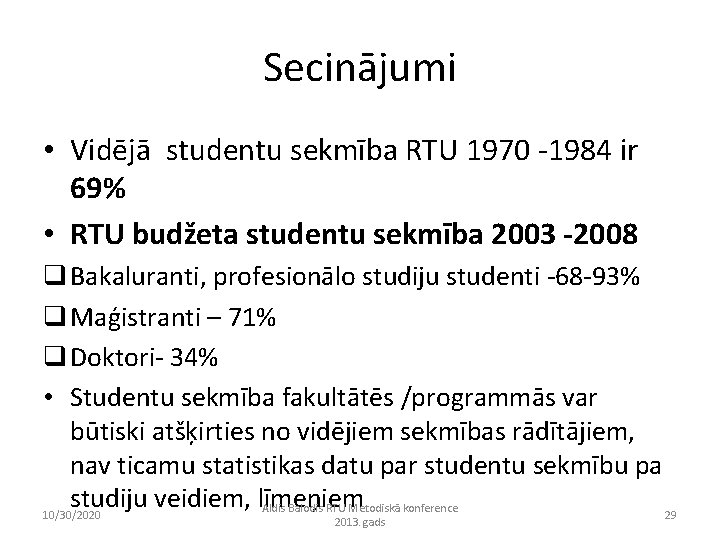 Secinājumi • Vidējā studentu sekmība RTU 1970 -1984 ir 69% • RTU budžeta studentu