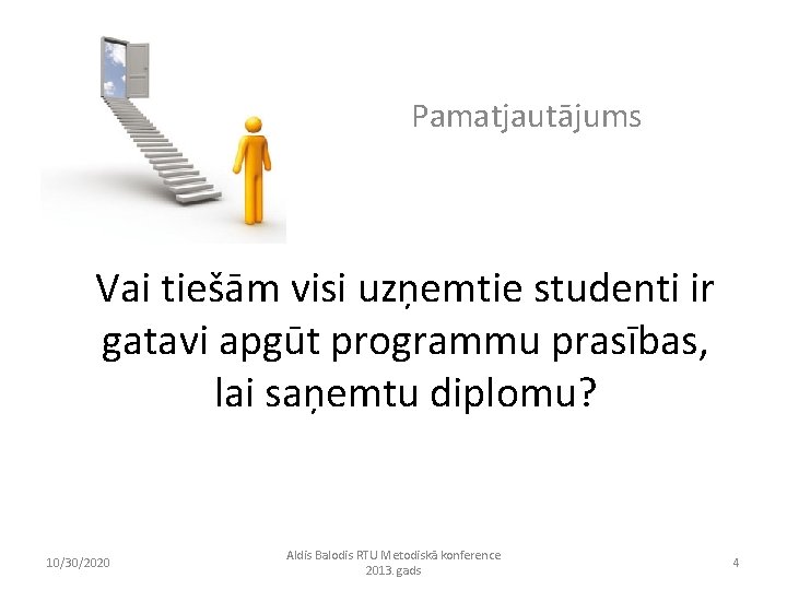 Pamatjautājums Vai tiešām visi uzņemtie studenti ir gatavi apgūt programmu prasības, lai saņemtu diplomu?