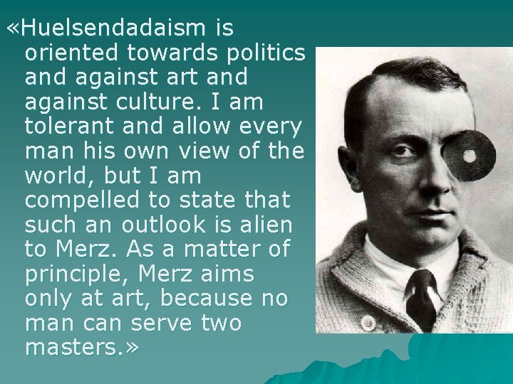  «Huelsendadaism is oriented towards politics and against art and against culture. I am