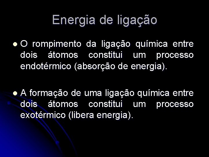 Energia de ligação l O rompimento da ligação química entre dois átomos constitui um