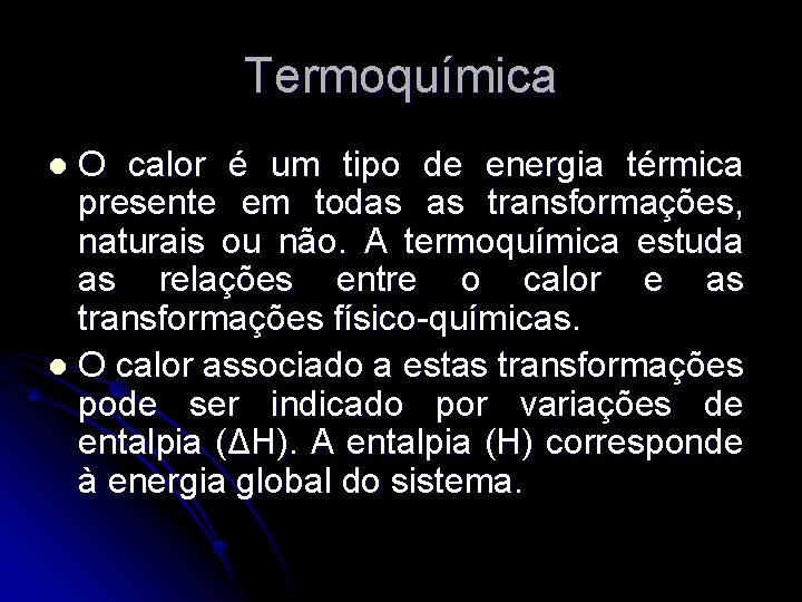 Termoquímica O calor é um tipo de energia térmica presente em todas as transformações,