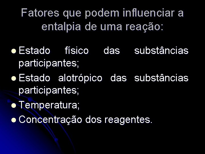 Fatores que podem influenciar a entalpia de uma reação: l Estado físico das substâncias