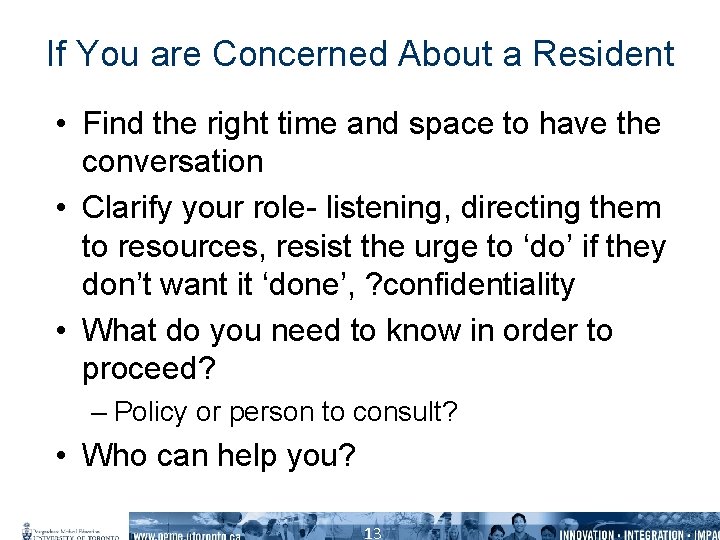 If You are Concerned About a Resident • Find the right time and space