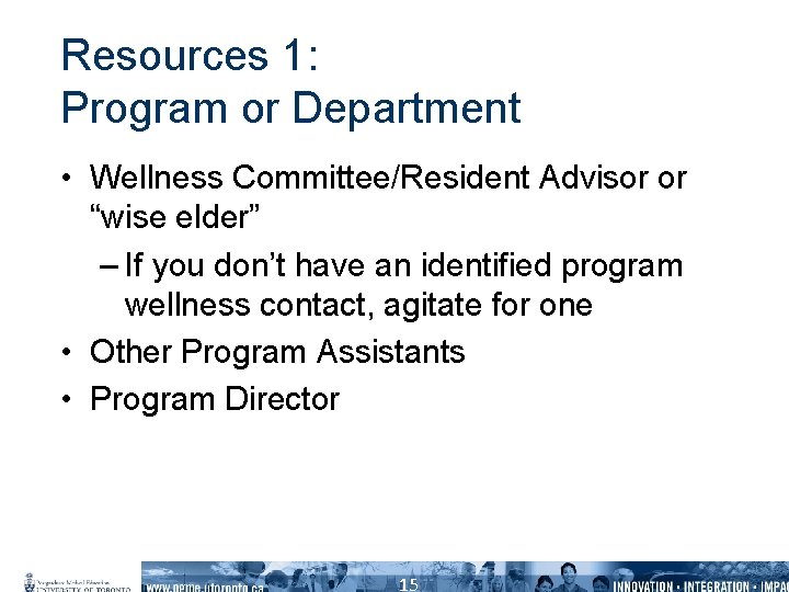 Resources 1: Program or Department • Wellness Committee/Resident Advisor or “wise elder” – If