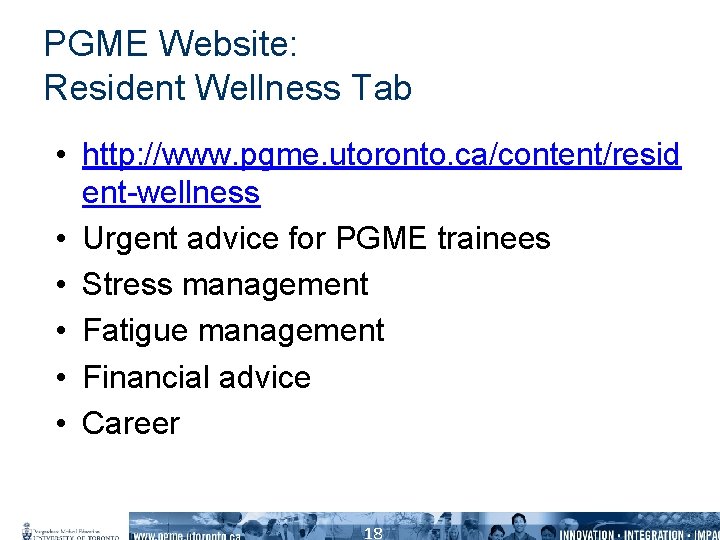 PGME Website: Resident Wellness Tab • http: //www. pgme. utoronto. ca/content/resid ent-wellness • Urgent