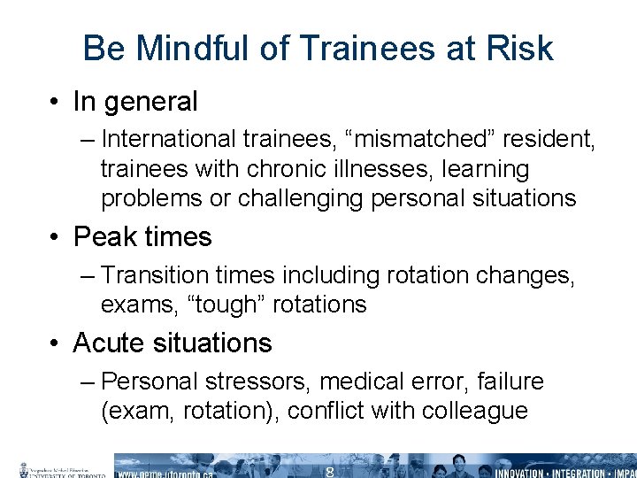 Be Mindful of Trainees at Risk • In general – International trainees, “mismatched” resident,