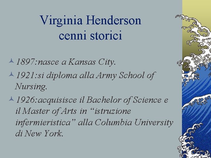 Virginia Henderson cenni storici © 1897: nasce a Kansas City. © 1921: si diploma