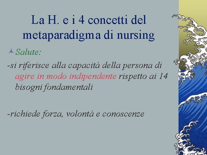 La H. e i 4 concetti del metaparadigma di nursing ©Salute: -si riferisce alla