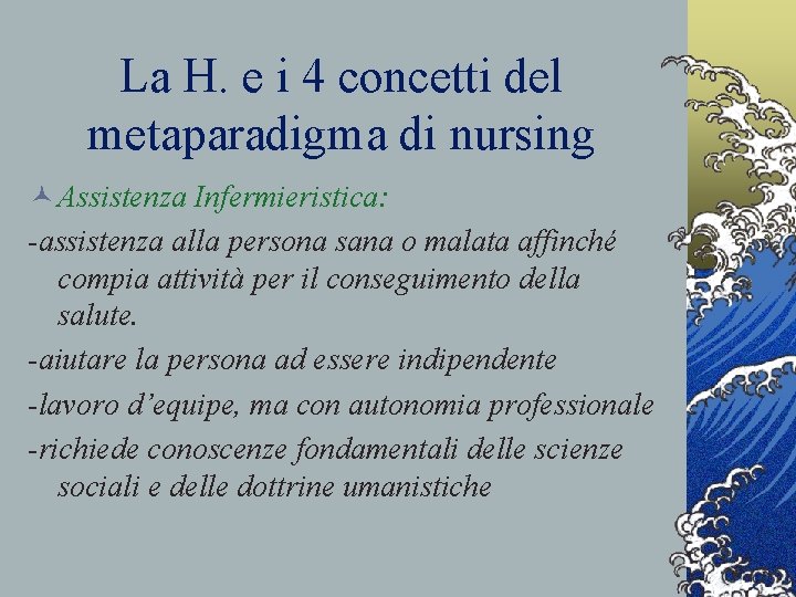 La H. e i 4 concetti del metaparadigma di nursing © Assistenza Infermieristica: -assistenza