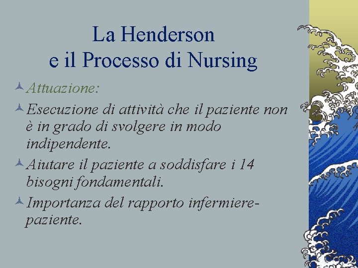 La Henderson e il Processo di Nursing ©Attuazione: ©Esecuzione di attività che il paziente