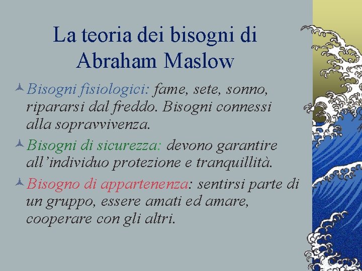 La teoria dei bisogni di Abraham Maslow ©Bisogni fisiologici: fame, sete, sonno, ripararsi dal