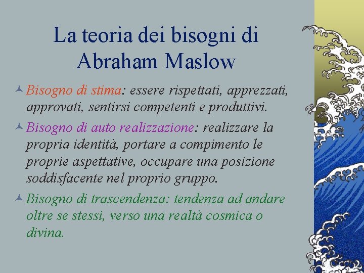 La teoria dei bisogni di Abraham Maslow © Bisogno di stima: essere rispettati, apprezzati,