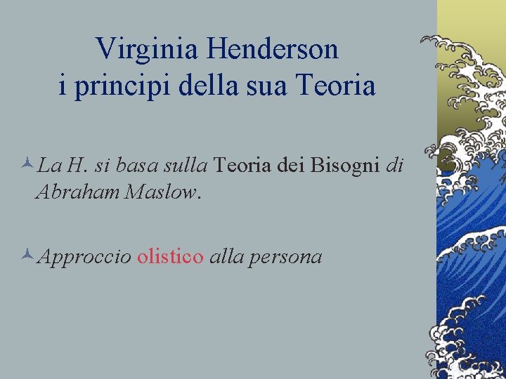 Virginia Henderson i principi della sua Teoria ©La H. si basa sulla Teoria dei