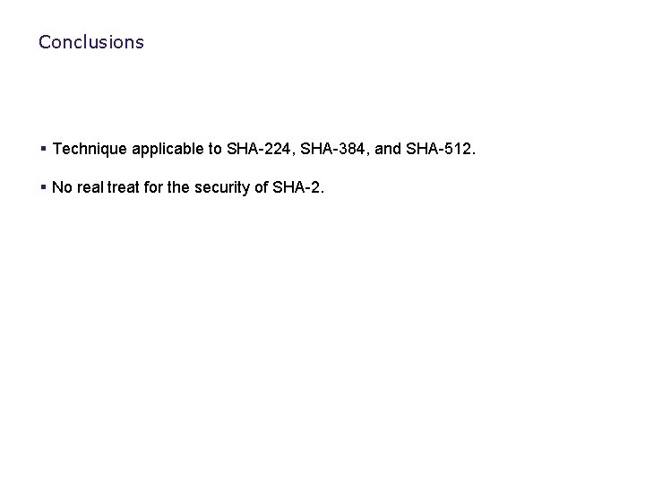 Conclusions § Technique applicable to SHA-224, SHA-384, and SHA-512. § No real treat for