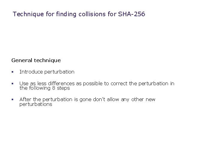 Technique for finding collisions for SHA-256 General technique § Introduce perturbation § Use as