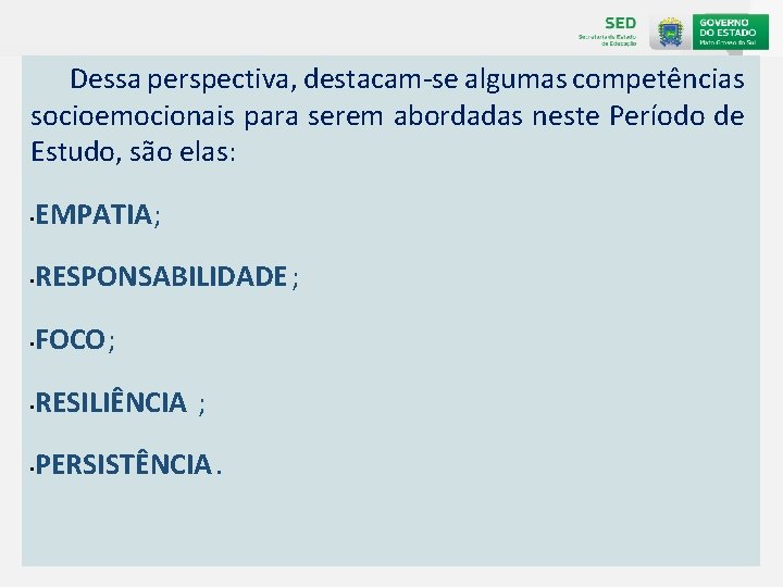 Dessa perspectiva, destacam-se algumas competências socioemocionais para serem abordadas neste Período de Estudo, são