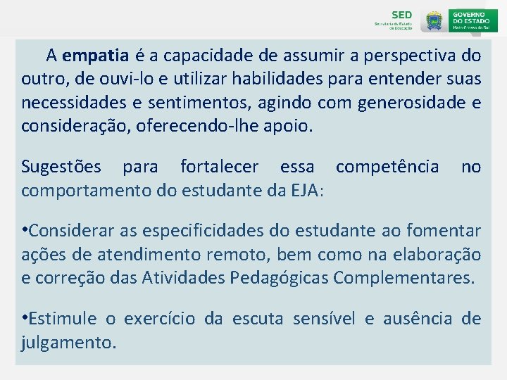 A empatia é a capacidade de assumir a perspectiva do outro, de ouvi-lo e