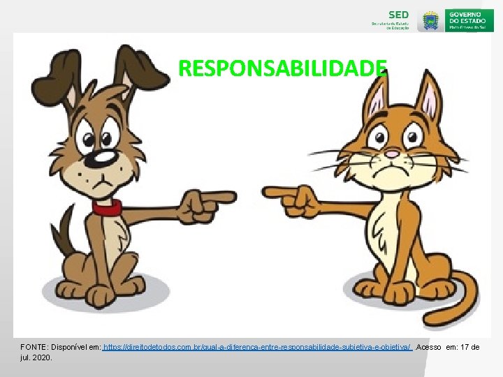 RESPONSABILIDADE FONTE: Disponível em: https: //direitodetodos. com. br/qual-a-diferenca-entre-responsabilidade-subjetiva-e-objetiva/. Acesso em: 17 de jul. 2020.