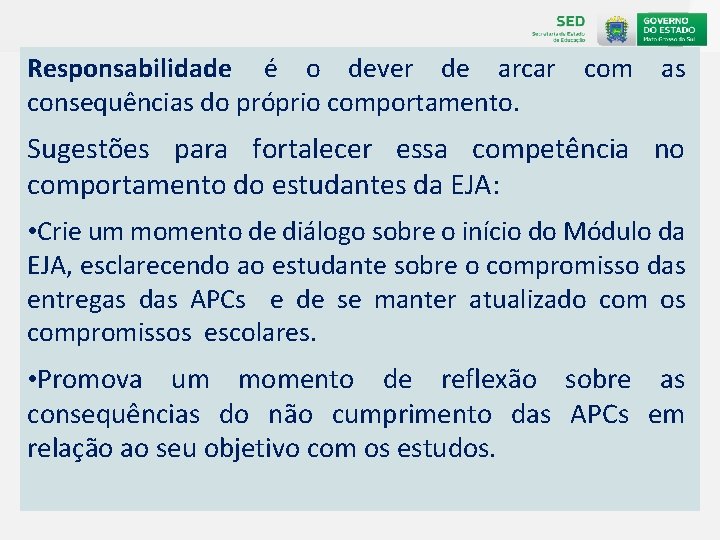 Responsabilidade é o dever de arcar consequências do próprio comportamento. com as Sugestões para