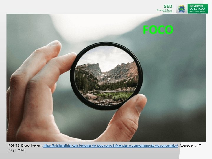 FOCO FONTE: Disponível em: https: //cristianethiel. com. br/poder-do-foco-como-influenciar-o-comportamento-do-consumidor/. Acesso em: 17 de jul. 2020.