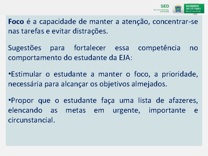 Foco é a capacidade de manter a atenção, concentrar-se nas tarefas e evitar distrações.