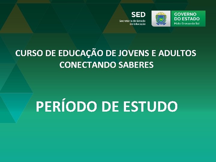 CURSO DE EDUCAÇÃO DE JOVENS E ADULTOS CONECTANDO SABERES PERÍODO DE ESTUDO 
