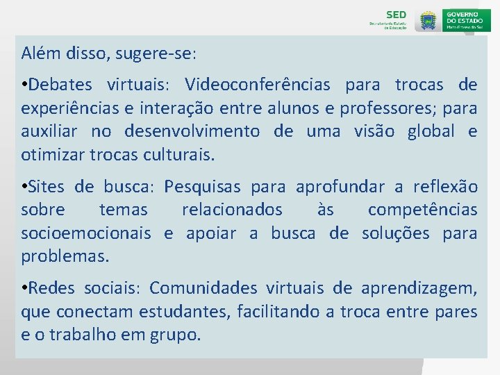 Além disso, sugere-se: • Debates virtuais: Videoconferências para trocas de experiências e interação entre