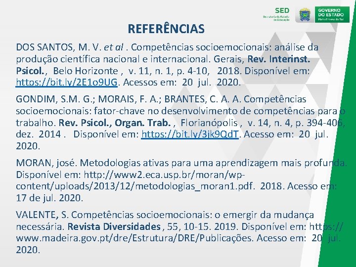 REFERÊNCIAS DOS SANTOS, M. V. et al. Competências socioemocionais: análise da produção científica nacional