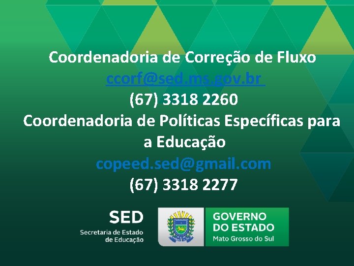 Coordenadoria de Correção de Fluxo ccorf@sed. ms. gov. br (67) 3318 2260 Coordenadoria de