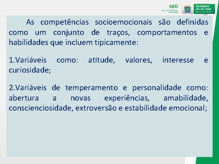As competências socioemocionais são definidas como um conjunto de traços, comportamentos e habilidades que